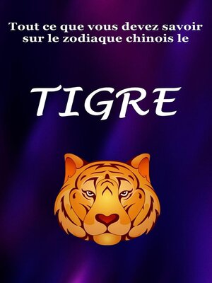cover image of Tout ce que vous devez savoir sur le zodiaque chinois le Tigre
